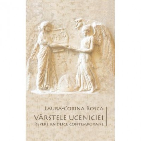 Varstele uceniciei. Repere paideice contemporane - Laura-Corina Rosca