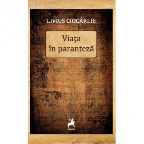 Viata in paranteza - Livius Ciocarlie