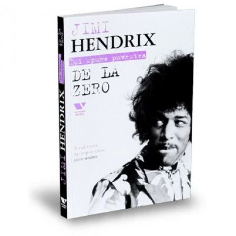 Victoria Books: Jimi Hendrix. De la zero - Jimi Hendrix