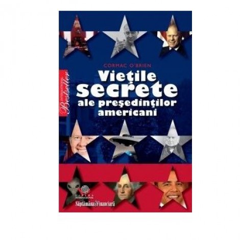 Vietile secrete ale presedintilor americani - Cormac O’Brien