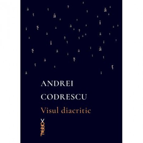 Visul diacritic - Andrei Codrescu