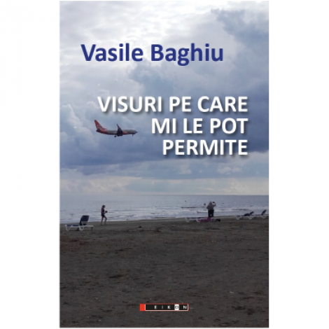 Visuri pe care mi le pot permite - Vasile Baghiu