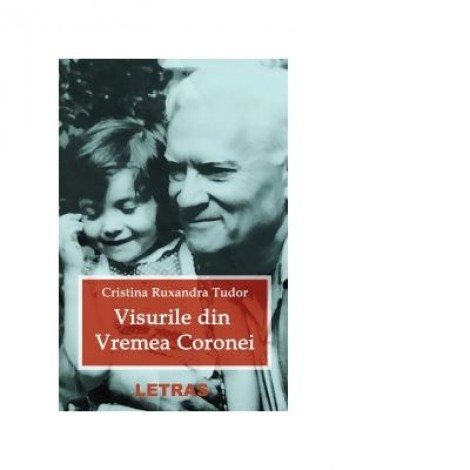 Visurile din vremea Coronei - Cristina Ruxandra Tudor