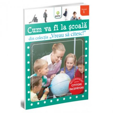 Vreau sa citesc! Nivelul 1 - Cum va fi la scoala