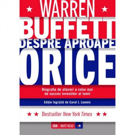 Warren Buffett. Despre aproape orice - Carol J. Loomis