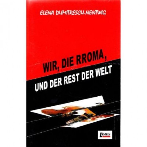 Wir, die Rroma, und der rest der welt - Elena Dumitrescu-Nentwig