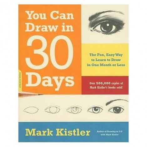 You Can Draw in 30 Days: The Fun, Easy Way to Learn to Draw in One Month or Less - Mark Kistler