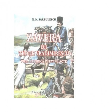Zavera lui Tudor Vladimirescu. Piesa istorica in patru acte - N. N. Sarbulescu