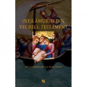 (Ne)Lamuriri din Vechiul Testament - Alexandru Mihaila