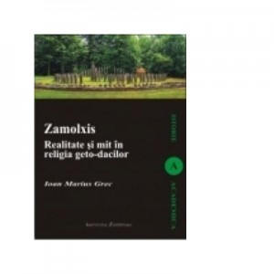 Zamolxis - Realitate si mit in religia geto-dacilor