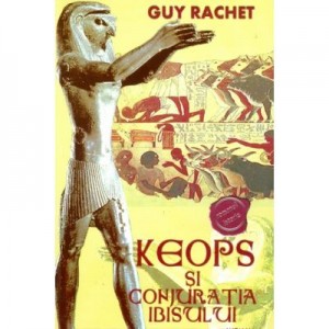 Keops Si Conjuratia Ibisului - Guy Rachet