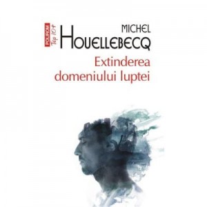 Extinderea domeniului luptei - Michel Houellebecq