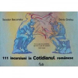 111 incursiuni in Cotidianul romanesc - Teodor Baconsky