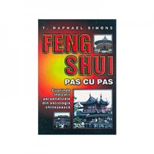 Feng Shui pas cu pas (Cuprinde indicatii personalizate din astrologia chinezeasca)