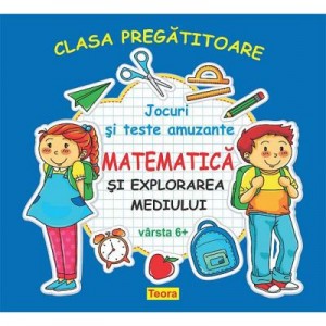 CLASA PREGATITOARE MATEMATICA SI EXPLORAREA MEDIULUI - Jocuri si teste amuzante pentru copii 6+ de Diana Rotaru (1348)