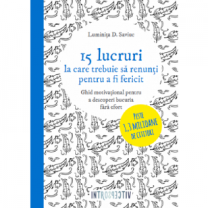 15 lucruri la care trebuie sa renunti pentru a fi fericit - Luminita D. Saviuc