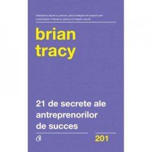 21 de secrete ale antreprenorilor de succes - Brian Tracy