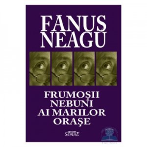 Frumosii nebuni ai marilor orase - Fanus Neagu