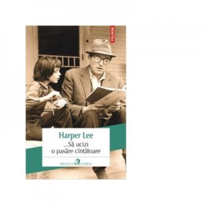 ... Sa ucizi o pasare cantatoare - Harper Lee
