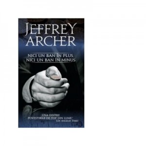 Nici un ban in plus, nici un ban in minus - Jeffrey Archer