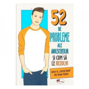 52 de probleme ale adolescentilor si cum sa le rezolvi - Alex Hooper-Hodson