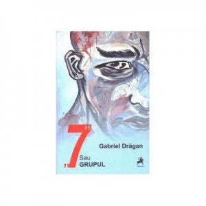 7 sau GRUPUL - Gabriel Dragan