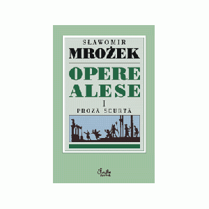 Opere alese. Proza scurta I - Sławomir Mrożek