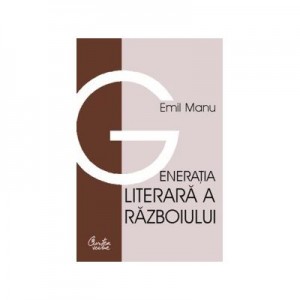 Generatia literara a razboiului - Emil Manu