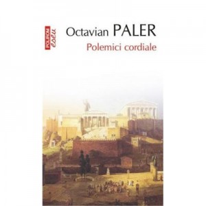 Polemici cordiale - Octavian Paler