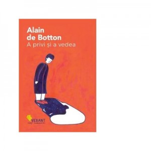 A privi si a vedea - Alain de Botton