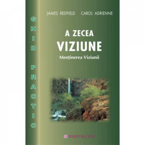 A zecea Viziune, ghid practic - James Redfield. Traducere de Cristian Hanu