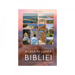 Acasa in lumea Bibliei - Traian Aldea