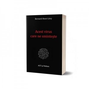 Acest virus care ne sminteste - Bernard-Henri Levy