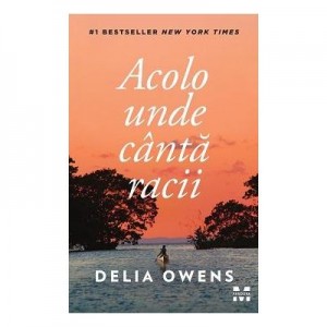 Acolo unde canta racii - Delia Owens