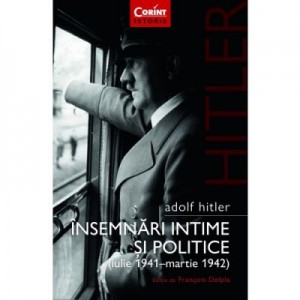 Adolf Hitler. Insemnari intime si politice (vol. 1) - Adolf Hitler, Francois Delpla