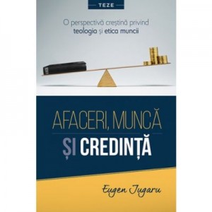 Afaceri, munca si credinta - Eugen Jugaru