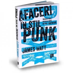 Afaceri in stil punk. Incalca toate regulile dupa metoda BrewDog - James Watt