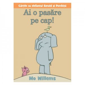 Ai o pasare pe cap! - Mo Willems