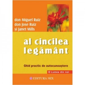 Al cincilea legamant. Ghid practic pentru cunoasterea de sine - Don Miguel Ruiz