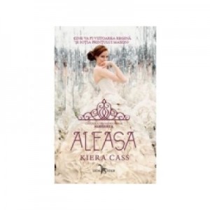 Aleasa. Seria Alegerea, volumul 3 - Kiera Cass