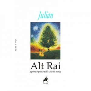 Alt Rai. Poeme pentru cei care se nasc - Julian Radu