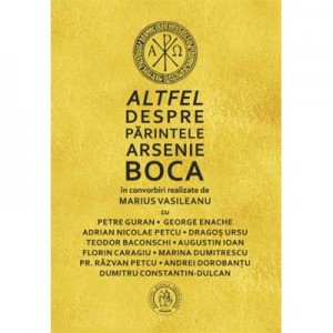 Altfel despre Parintele Arsenie Boca - Marius Vasileanu