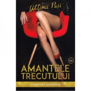 Amantele trecutului. Ultimii pasi volumul III - Alexandra Gheorghe