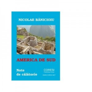 America de Sud: note de calatorie. Versuri - Nicolae Banicioiu