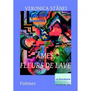 Ames, fleurs de lave - Veronica Stanei Macoveanu