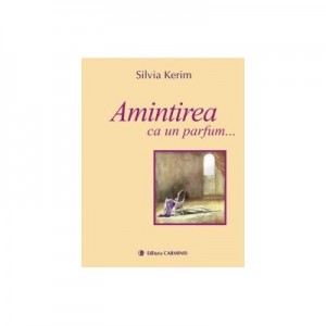 Amintirea ca un parfum - Silvia Kerim