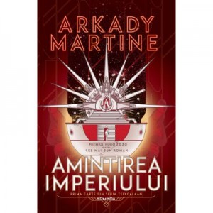 Amintirea imperiului (Seria Teixcalaan, partea I) - Arkady Martine