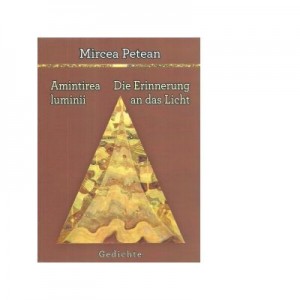 Amintirea luminii - Die Erinnerung an das Licht - Mircea Petean