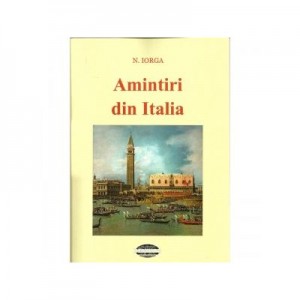 Amintiri din Italia - Nicolae Iorga