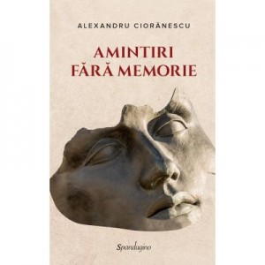 Amintiri fara memorie - Alexandru Cioranescu